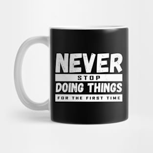 Never Stop Doing Things For The First Time Mug